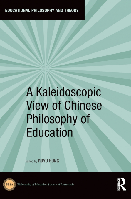 A KALEIDOSCOPIC VIEW OF CHINESE PHILOSOPHY OF EDUCATION