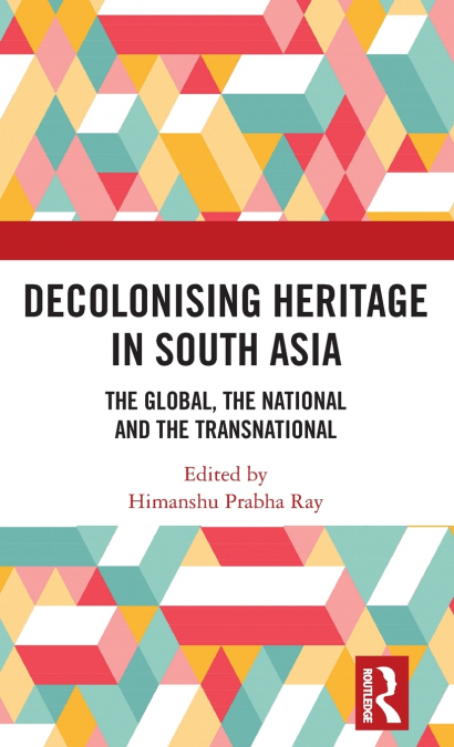 DECOLONISING HERITAGE IN SOUTH ASIA
