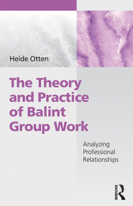 THE THEORY AND PRACTICE OF BALINT GROUP WORK