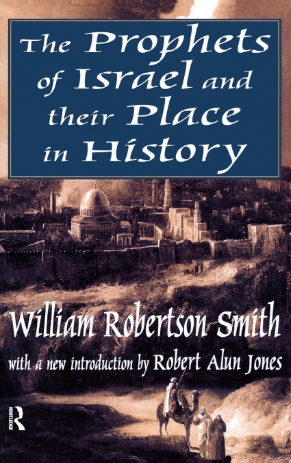 THE PROPHETS OF ISRAEL AND THEIR PLACE IN HISTORY
