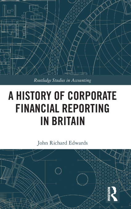 A HISTORY OF CORPORATE FINANCIAL REPORTING IN BRITAIN