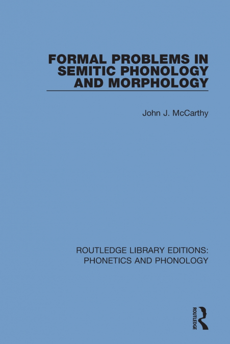 FORMAL PROBLEMS IN SEMITIC PHONOLOGY AND MORPHOLOGY