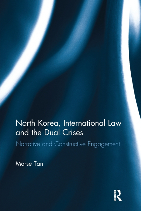 NORTH KOREA, INTERNATIONAL LAW AND THE DUAL CRISES