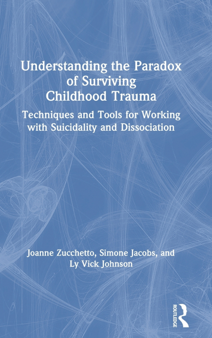 UNDERSTANDING THE PARADOX OF SURVIVING CHILDHOOD TRAUMA