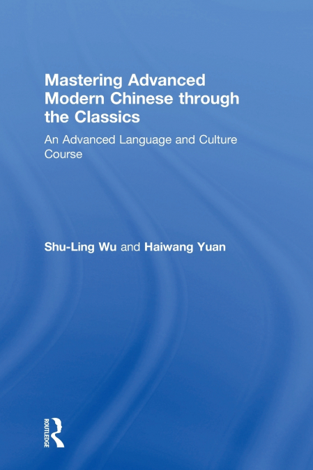 MASTERING ADVANCED MODERN CHINESE THROUGH THE CLASSICS