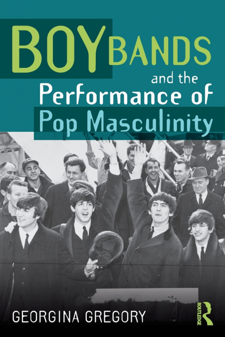 BOY BANDS AND THE PERFORMANCE OF POP MASCULINITY