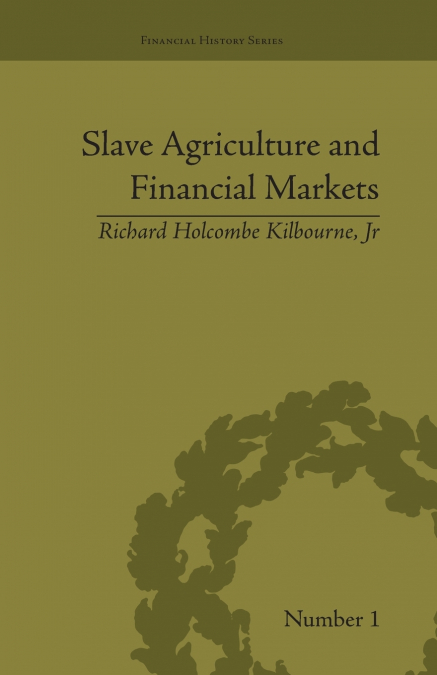 SLAVE AGRICULTURE AND FINANCIAL MARKETS IN ANTEBELLUM AMERIC