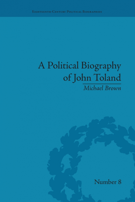 A POLITICAL BIOGRAPHY OF JOHN TOLAND