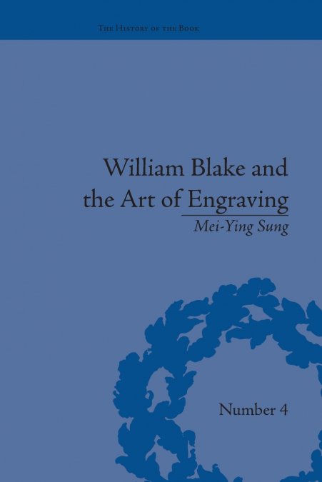 WILLIAM BLAKE AND THE ART OF ENGRAVING