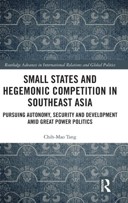 SMALL STATES AND HEGEMONIC COMPETITION IN SOUTHEAST ASIA