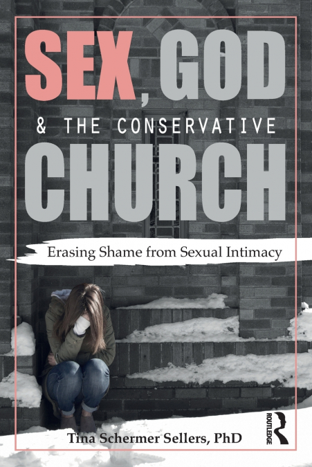 SEX, GOD, AND THE CONSERVATIVE CHURCH
