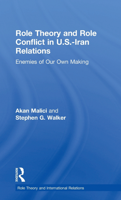 ROLE THEORY AND ROLE CONFLICT IN U.S.-IRAN RELATIONS