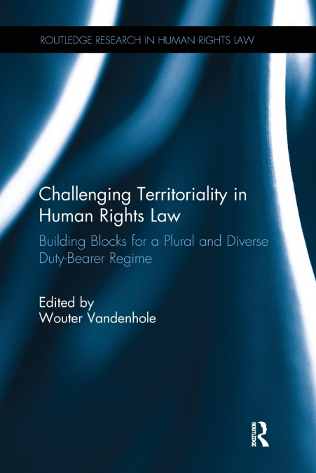 CHALLENGING TERRITORIALITY IN HUMAN RIGHTS LAW