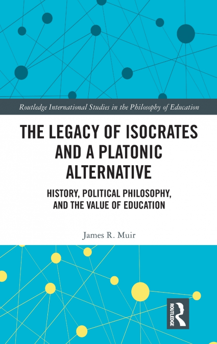 THE LEGACY OF ISOCRATES AND A PLATONIC ALTERNATIVE