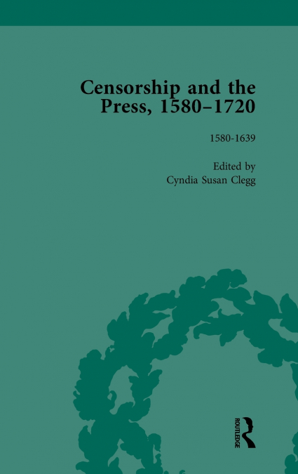 CENSORSHIP AND THE PRESS, 1580-1720, VOLUME 1