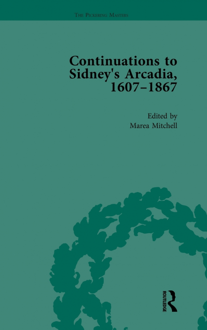 CONTINUATIONS TO SIDNEY?S ARCADIA, 1607-1867, VOLUME 4