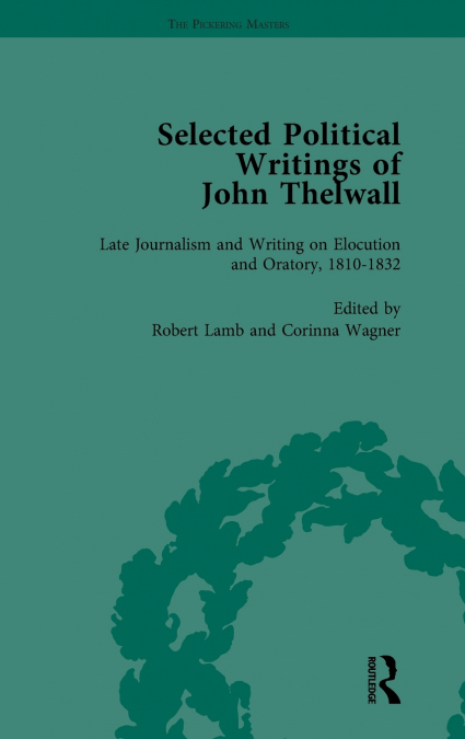 SELECTED POLITICAL WRITINGS OF JOHN THELWALL VOL 4
