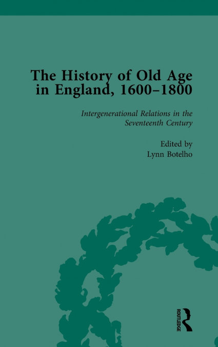 THE HISTORY OF OLD AGE IN ENGLAND, 1600-1800, PART I VOL 3