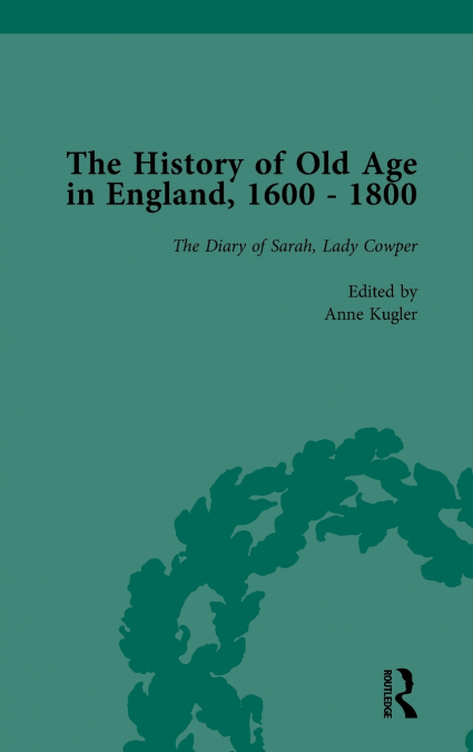THE HISTORY OF OLD AGE IN ENGLAND, 1600-1800, PART II VOL 7