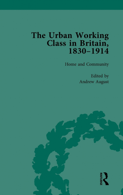 THE URBAN WORKING CLASS IN BRITAIN, 1830-1914 VOL 1
