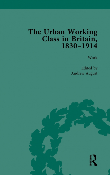 THE URBAN WORKING CLASS IN BRITAIN, 1830-1914 VOL 2
