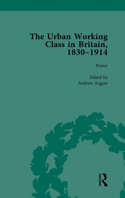 THE URBAN WORKING CLASS IN BRITAIN, 1830-1914 VOL 4