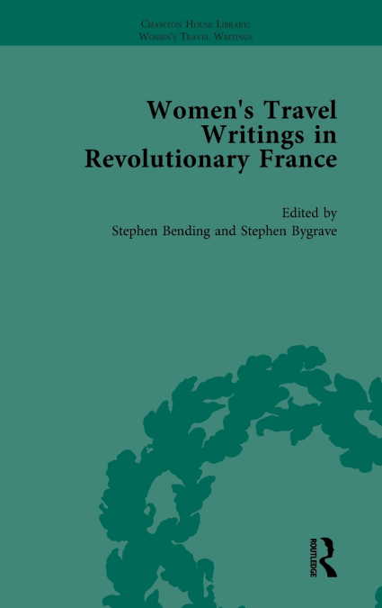 WOMEN?S TRAVEL WRITINGS IN REVOLUTIONARY FRANCE, PART II VOL