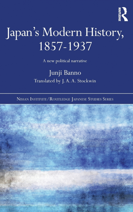 JAPAN?S MODERN HISTORY, 1857-1937