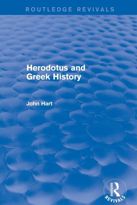 HERODOTUS AND GREEK HISTORY (ROUTLEDGE REVIVALS)