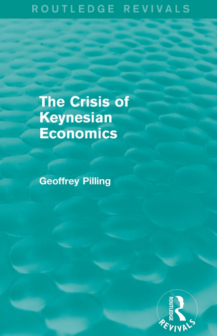 THE CRISIS OF KEYNESIAN ECONOMICS (ROUTLEDGE REVIVALS)