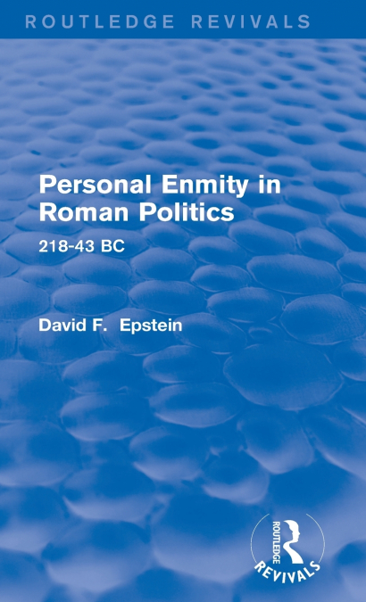 PERSONAL ENMITY IN ROMAN POLITICS (ROUTLEDGE REVIVALS)