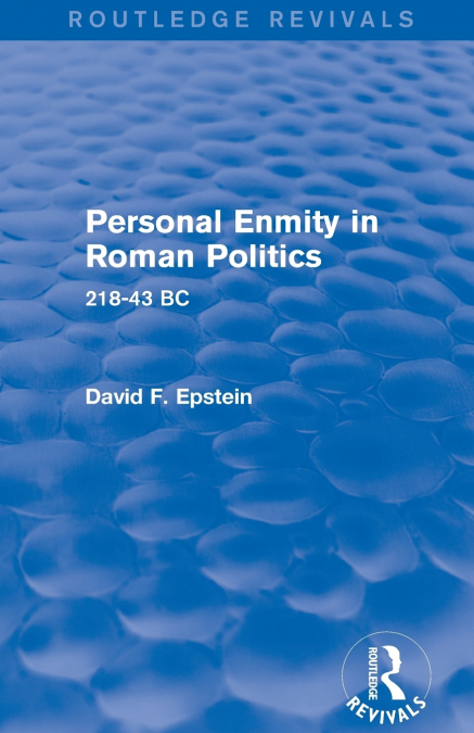 PERSONAL ENMITY IN ROMAN POLITICS (ROUTLEDGE REVIVALS)