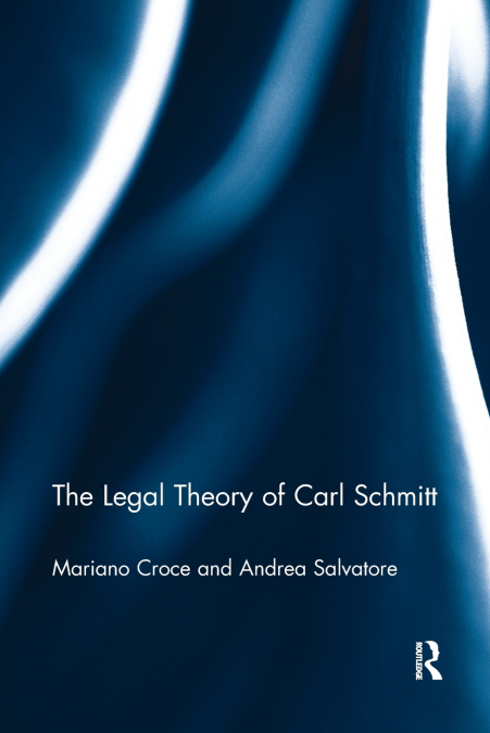 THE LEGAL THEORY OF CARL SCHMITT
