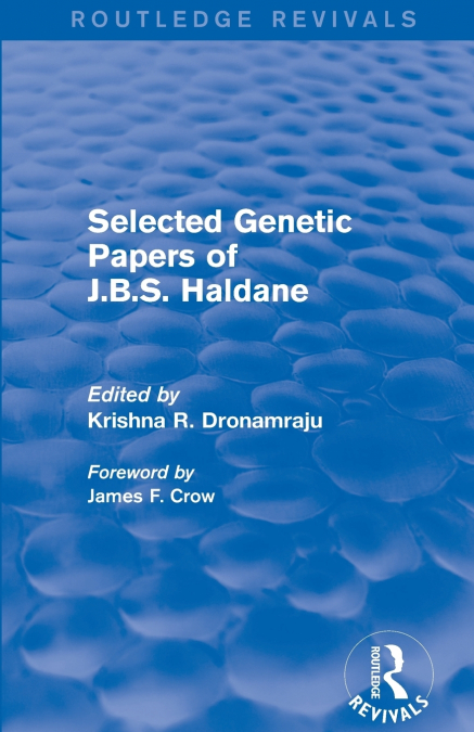 SELECTED GENETIC PAPERS OF J.B.S. HALDANE (ROUTLEDGE REVIVAL