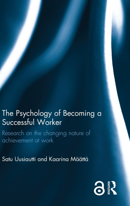 THE PSYCHOLOGY OF BECOMING A SUCCESSFUL WORKER