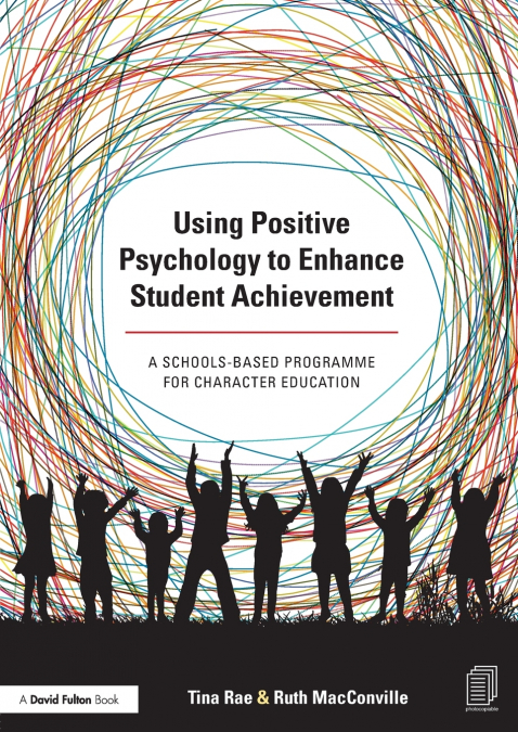 USING POSITIVE PSYCHOLOGY TO ENHANCE STUDENT ACHIEVEMENT