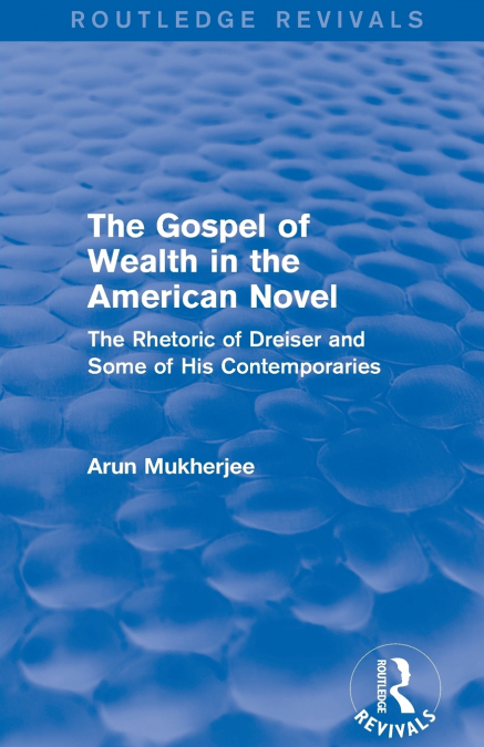 THE GOSPEL OF WEALTH IN THE AMERICAN NOVEL (ROUTLEDGE REVIVA