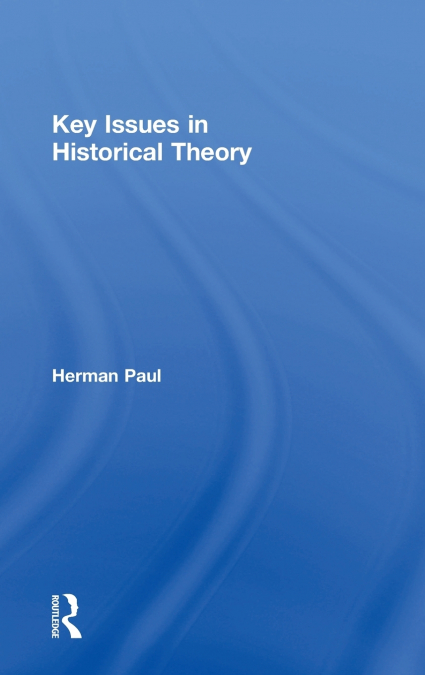 KEY ISSUES IN HISTORICAL THEORY