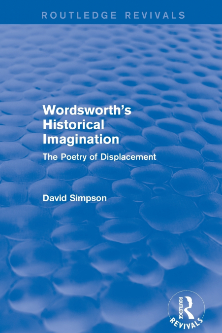 WORDSWORTH?S HISTORICAL IMAGINATION (ROUTLEDGE REVIVALS)