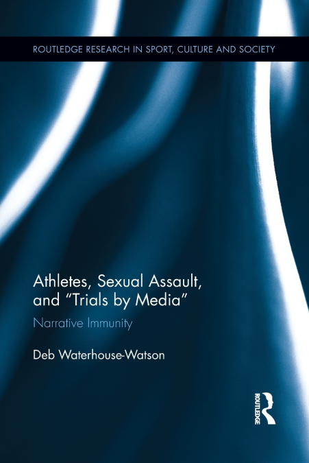 ATHLETES, SEXUAL ASSAULT, AND TRIALS BY MEDIA