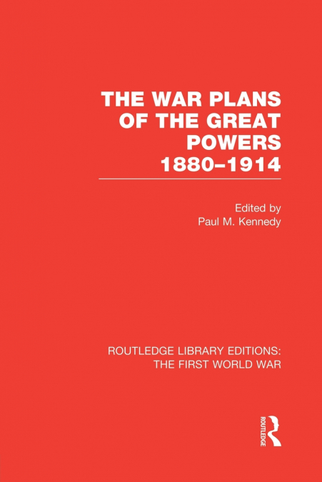 THE WAR PLANS OF THE GREAT POWERS (RLE THE FIRST WORLD WAR)
