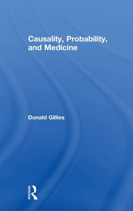 CAUSALITY, PROBABILITY, AND MEDICINE