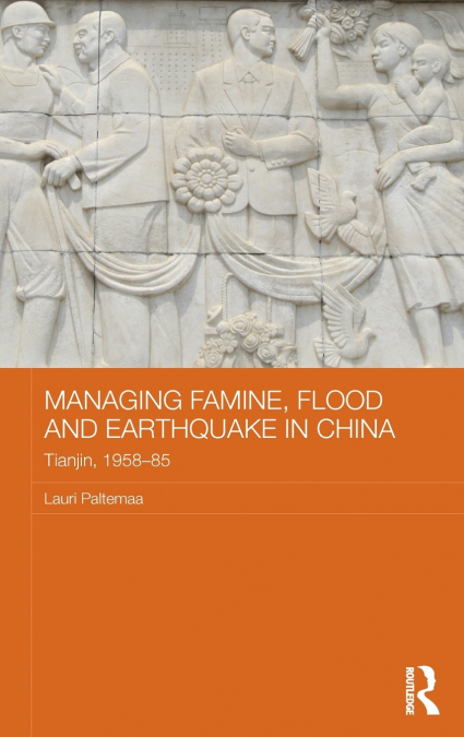 MANAGING FAMINE, FLOOD AND EARTHQUAKE IN CHINA