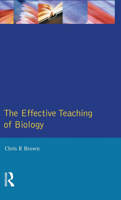 THE EFFECTIVE TEACHING OF BIOLOGY