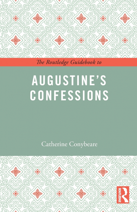 THE ROUTLEDGE GUIDEBOOK TO AUGUSTINE?S CONFESSIONS