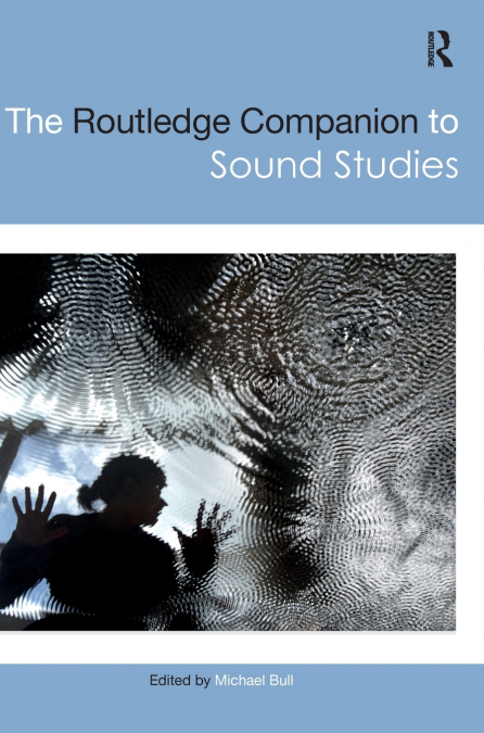 THE ROUTLEDGE COMPANION TO SOUND STUDIES