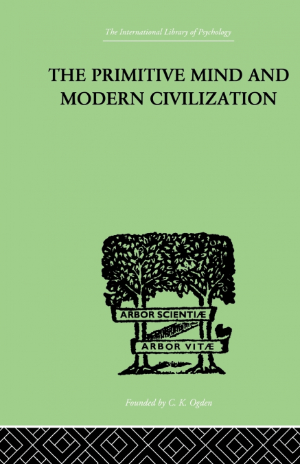 THE PRIMITIVE MIND AND MODERN CIVILIZATION