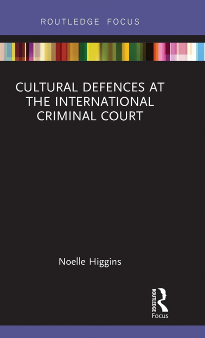 CULTURAL DEFENCES AT THE INTERNATIONAL CRIMINAL COURT