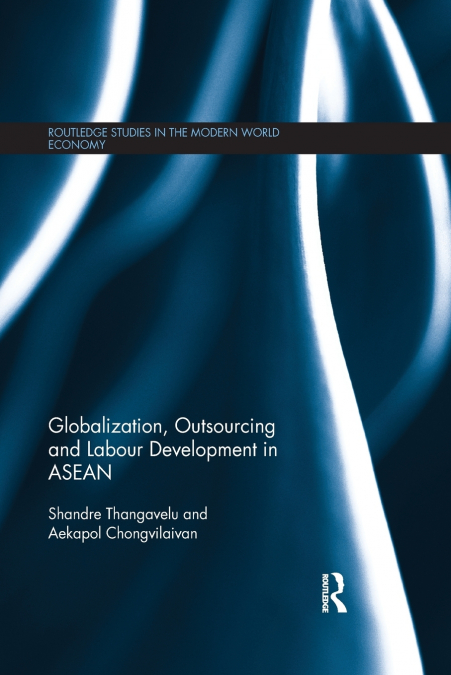 GLOBALIZATION, OUTSOURCING AND LABOUR DEVELOPMENT IN ASEAN