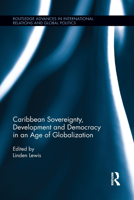 CARIBBEAN SOVEREIGNTY, DEVELOPMENT AND DEMOCRACY IN AN AGE O